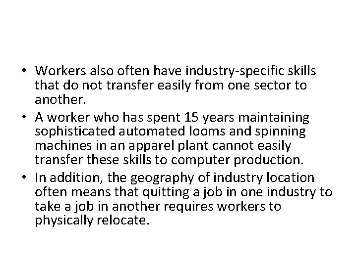 • Workers also often have industry-specific skills that do not transfer easily from • Workers also often have industry-specific skills that do not transfer easily from