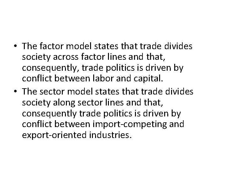 • The factor model states that trade divides society across factor lines and • The factor model states that trade divides society across factor lines and