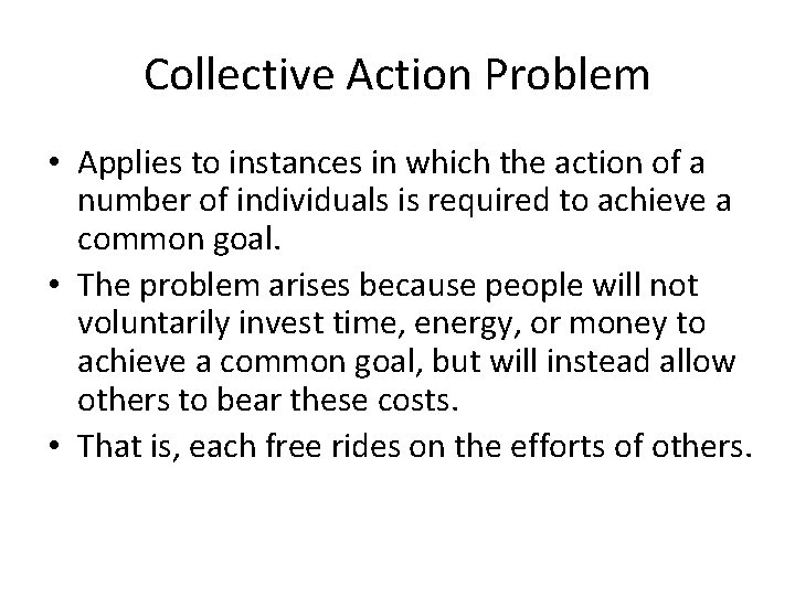 Collective Action Problem • Applies to instances in which the action of a number Collective Action Problem • Applies to instances in which the action of a number