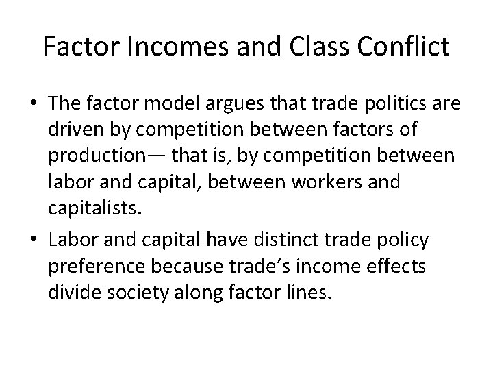 Factor Incomes and Class Conflict • The factor model argues that trade politics are Factor Incomes and Class Conflict • The factor model argues that trade politics are