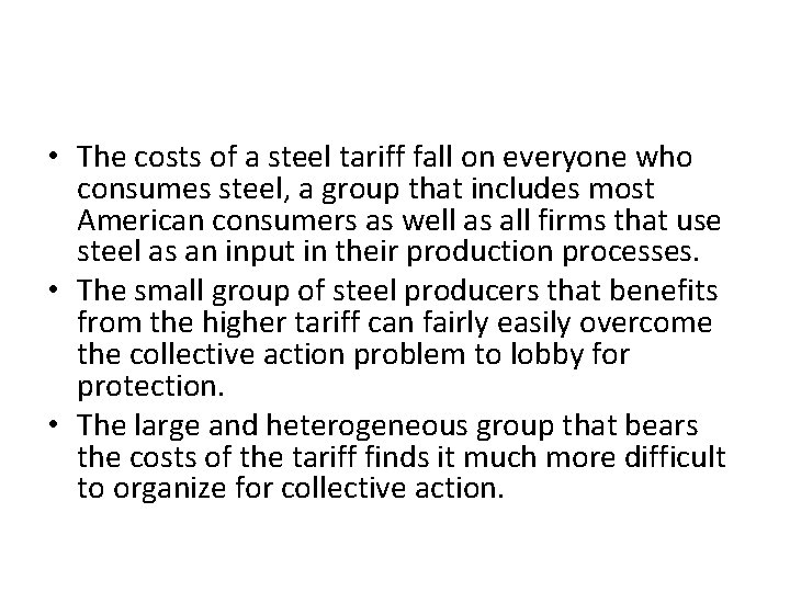 • The costs of a steel tariff fall on everyone who consumes steel, • The costs of a steel tariff fall on everyone who consumes steel,