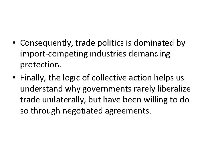 • Consequently, trade politics is dominated by import-competing industries demanding protection. • Finally, • Consequently, trade politics is dominated by import-competing industries demanding protection. • Finally,