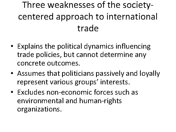 Three weaknesses of the societycentered approach to international trade • Explains the political dynamics Three weaknesses of the societycentered approach to international trade • Explains the political dynamics