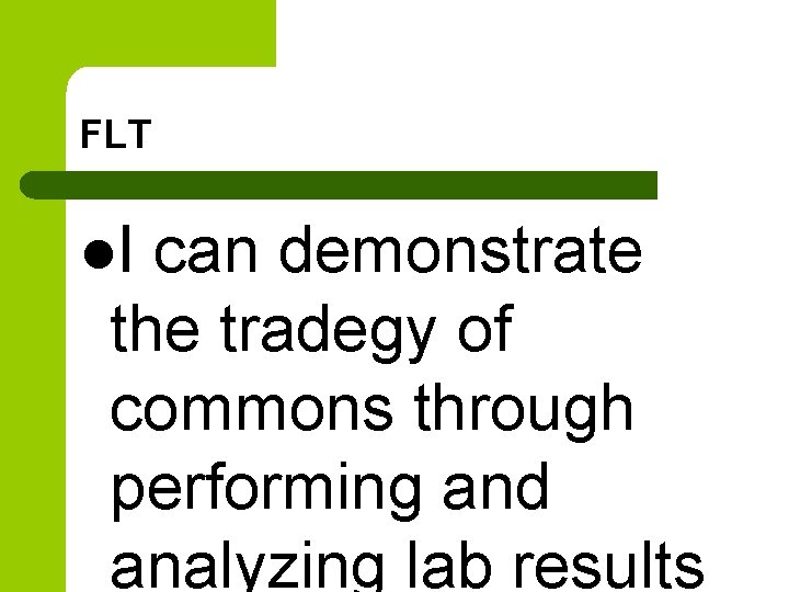 FLT l. I can demonstrate the tradegy of commons through performing and analyzing lab