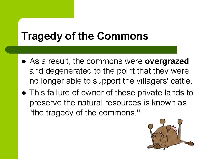 Tragedy of the Commons l l As a result, the commons were overgrazed and