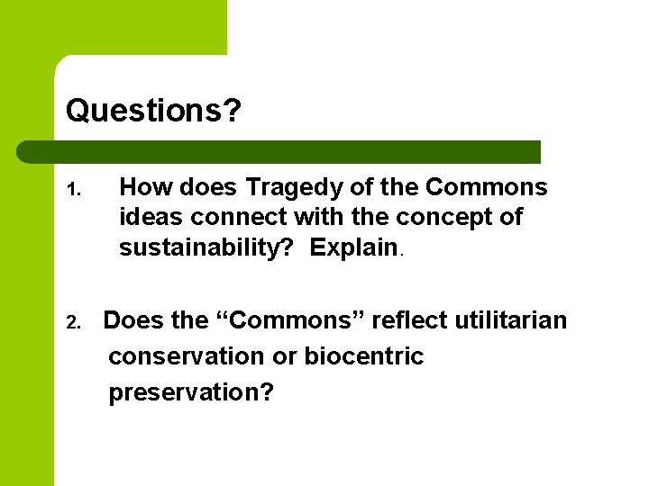 Questions? 1. How does Tragedy of the Commons ideas connect with the concept of