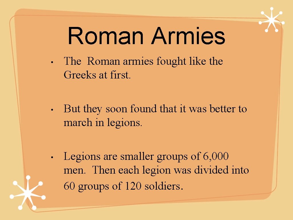 Roman Armies • • • The Roman armies fought like the Greeks at first.