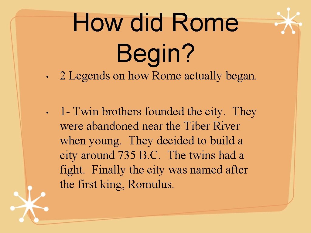 How did Rome Begin? • • 2 Legends on how Rome actually began. 1