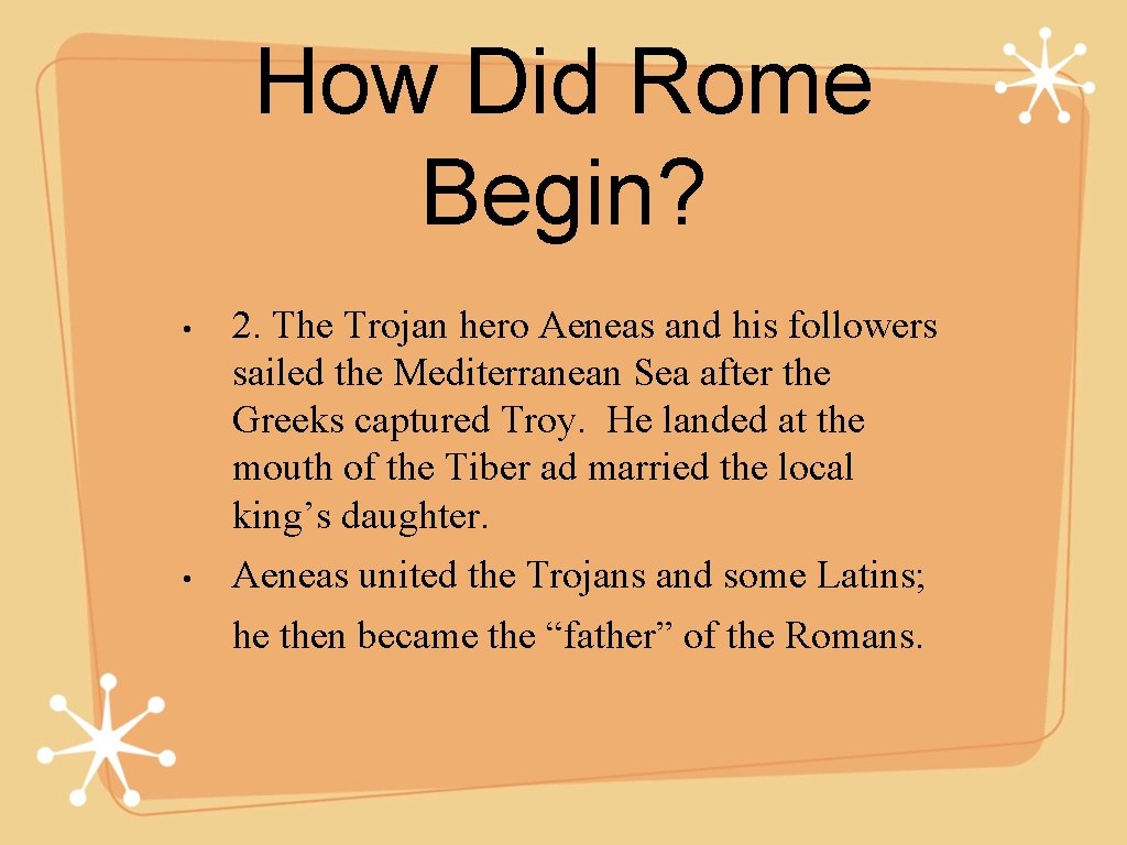 How Did Rome Begin? • • 2. The Trojan hero Aeneas and his followers