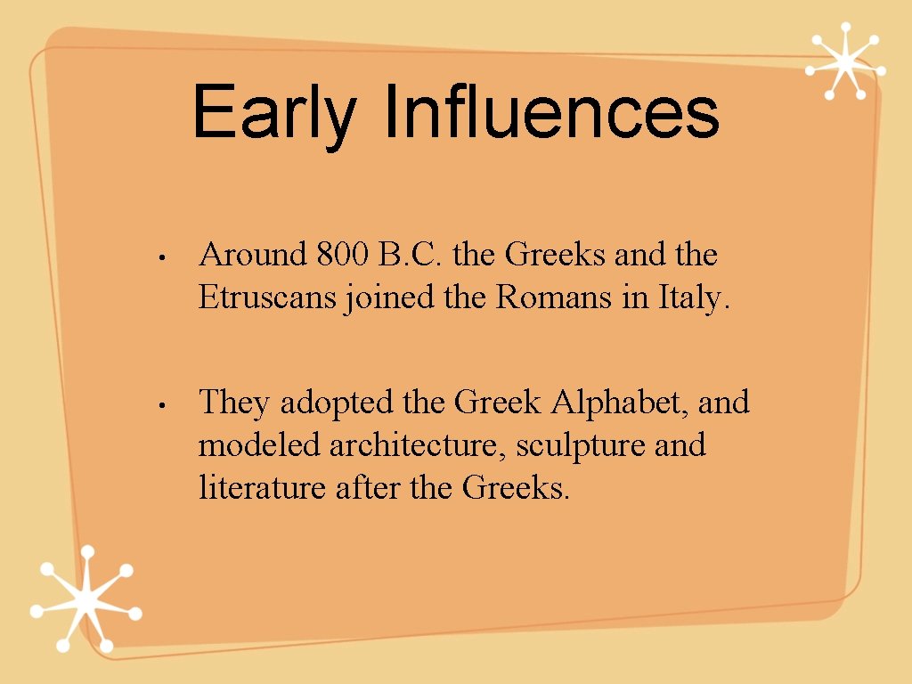 Early Influences • • Around 800 B. C. the Greeks and the Etruscans joined