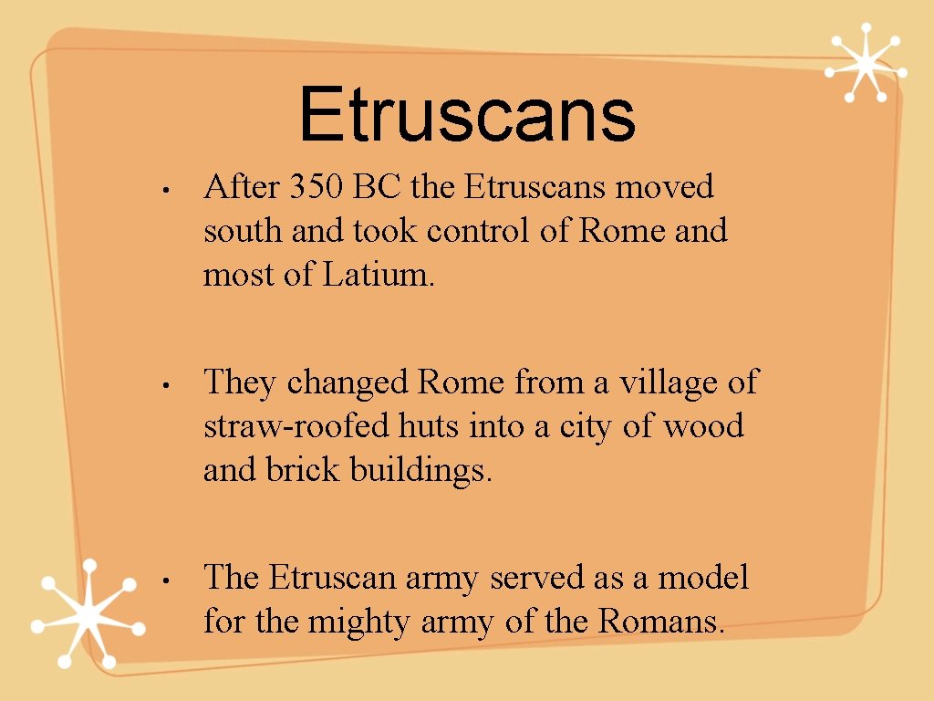 Etruscans • • • After 350 BC the Etruscans moved south and took control