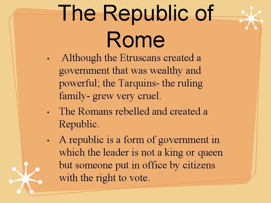 The Republic of Rome • • • Although the Etruscans created a government that