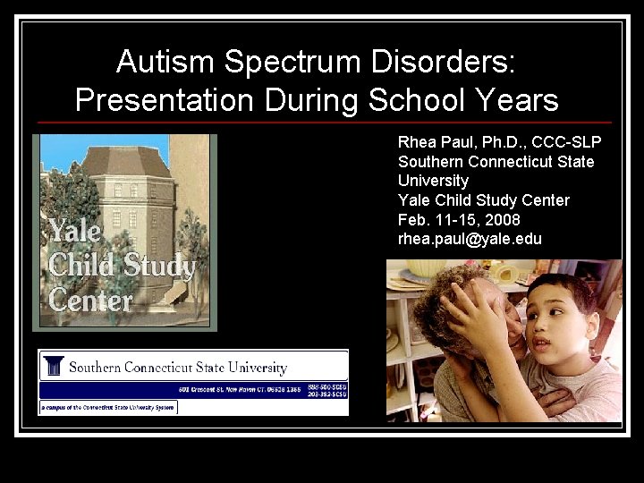 Autism Spectrum Disorders: Presentation During School Years Rhea Paul, Ph. D. , CCC-SLP Southern