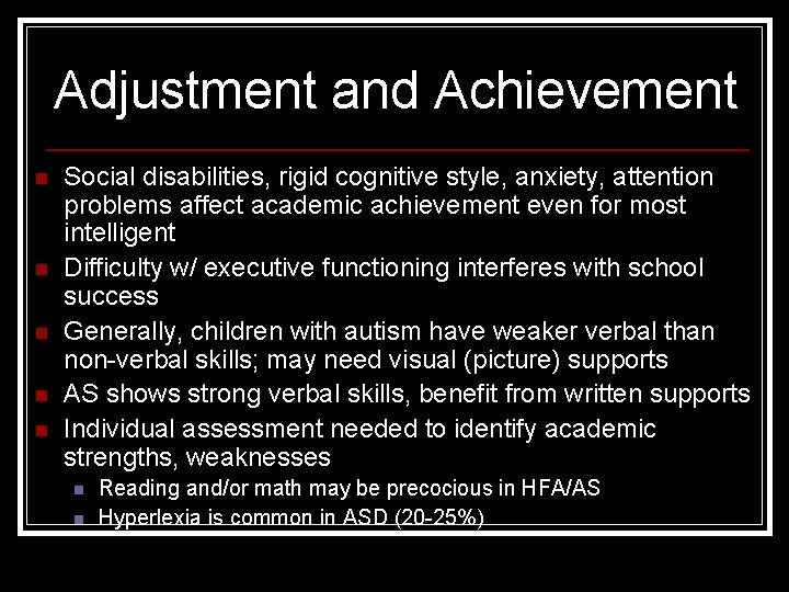 Adjustment and Achievement n n n Social disabilities, rigid cognitive style, anxiety, attention problems