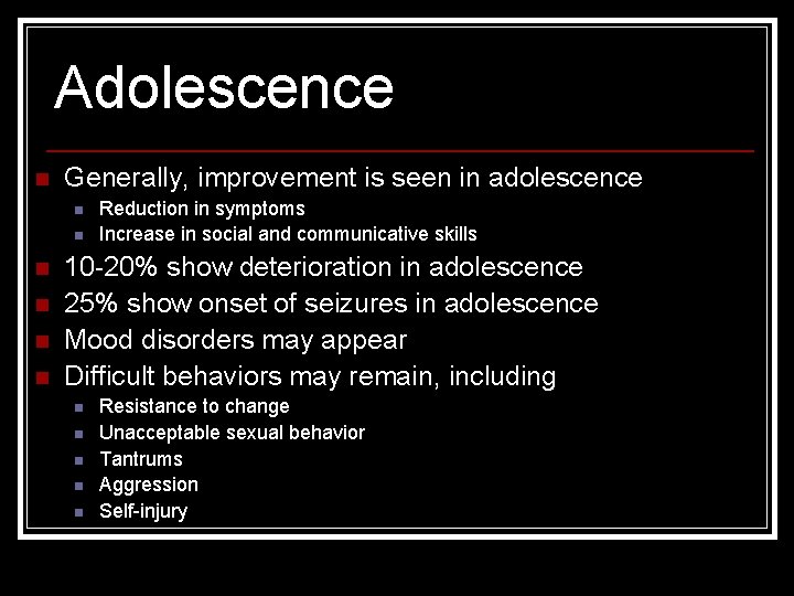 Adolescence n Generally, improvement is seen in adolescence n n n Reduction in symptoms