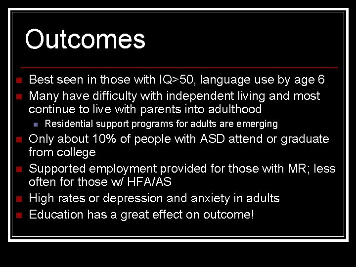 Outcomes n n Best seen in those with IQ>50, language use by age 6