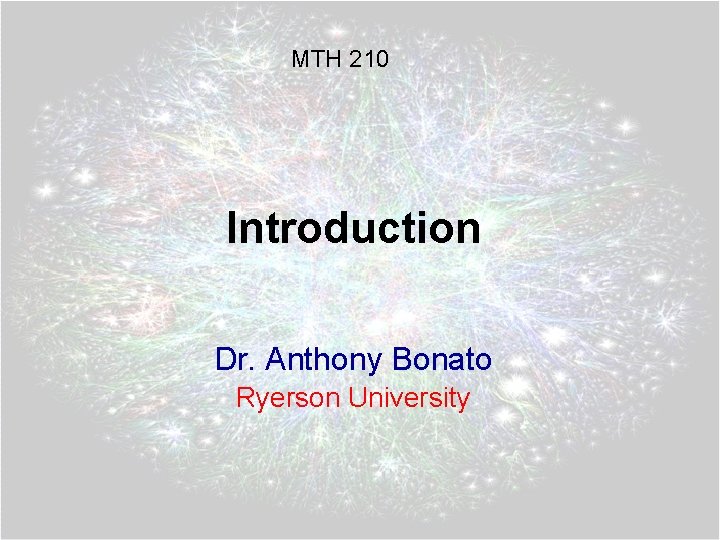 MTH 210 Introduction Dr. Anthony Bonato Ryerson University 