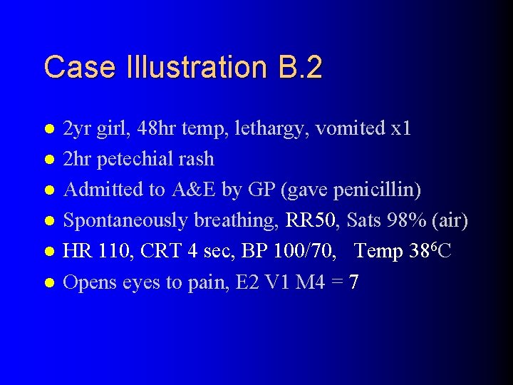 Case Illustration B. 2 l l l 2 yr girl, 48 hr temp, lethargy,