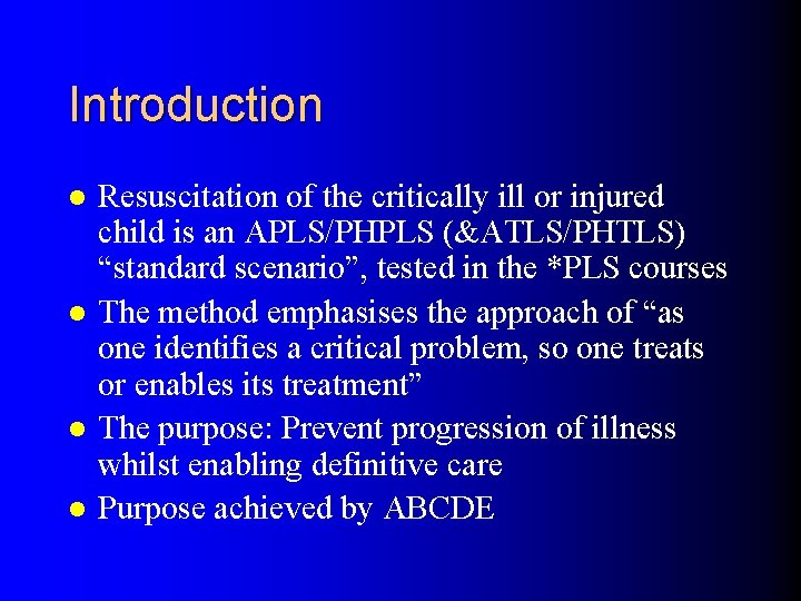 Introduction l l Resuscitation of the critically ill or injured child is an APLS/PHPLS