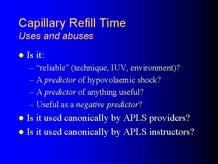 Capillary Refill Time Uses and abuses l Is it: – “reliable” (technique, IUV, environment)?