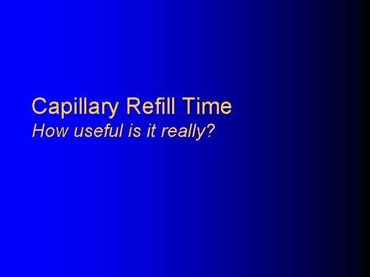 Capillary Refill Time How useful is it really? 