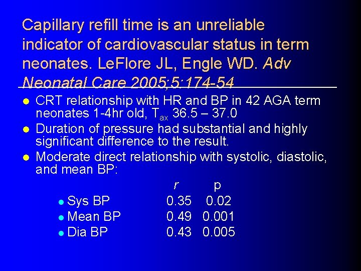 Capillary refill time is an unreliable indicator of cardiovascular status in term neonates. Le.