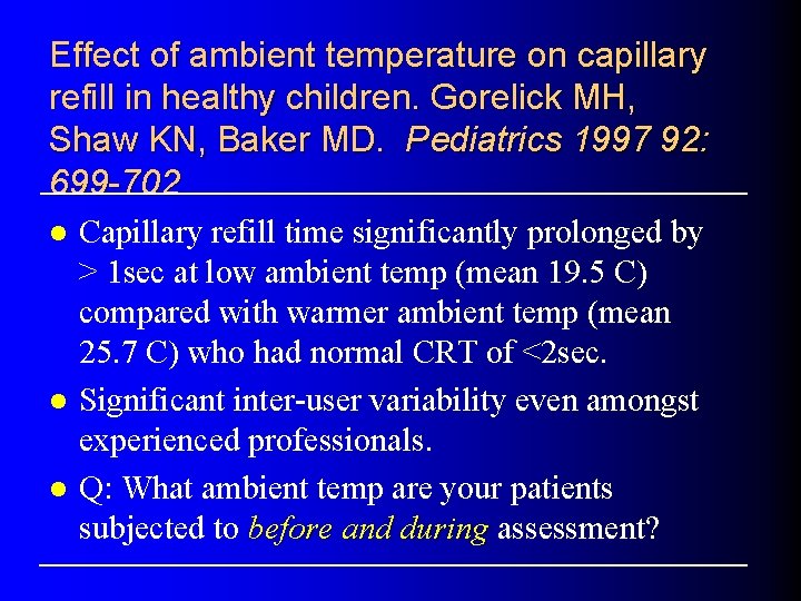 Effect of ambient temperature on capillary refill in healthy children. Gorelick MH, Shaw KN,