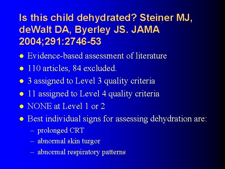 Is this child dehydrated? Steiner MJ, de. Walt DA, Byerley JS. JAMA 2004; 291: