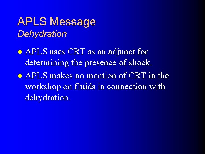 APLS Message Dehydration APLS uses CRT as an adjunct for determining the presence of