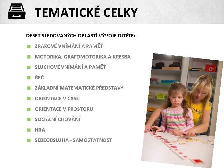 TEMATICKÉ CELKY DESET SLEDOVANÝCH OBLASTÍ VÝVOJE DÍTĚTE: < ZRAKOVÉ VNÍMÁNÍ A PAMĚŤ < MOTORIKA,