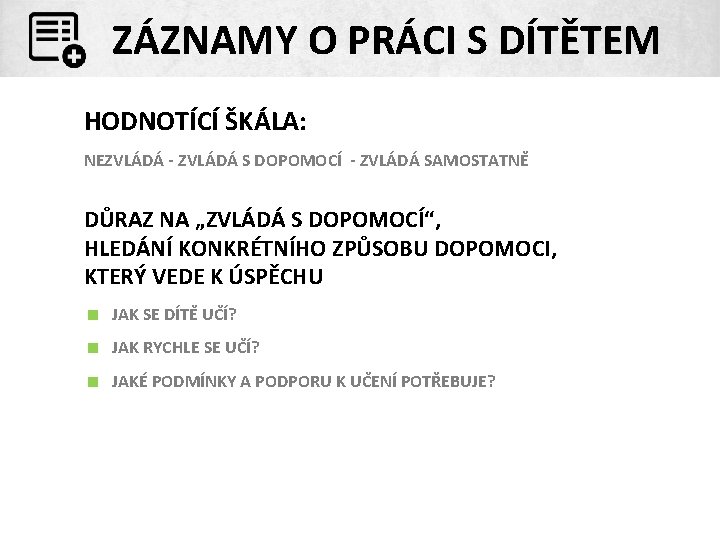 ZÁZNAMY O PRÁCI S DÍTĚTEM HODNOTÍCÍ ŠKÁLA: NEZVLÁDÁ - ZVLÁDÁ S DOPOMOCÍ - ZVLÁDÁ