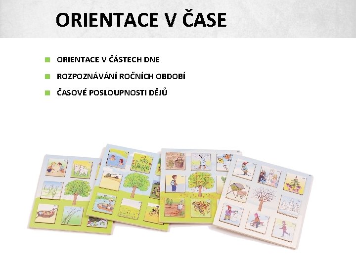 ORIENTACE V ČASE < ORIENTACE V ČÁSTECH DNE < ROZPOZNÁVÁNÍ ROČNÍCH OBDOBÍ < ČASOVÉ