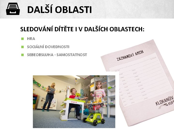 DALŠÍ OBLASTI SLEDOVÁNÍ DÍTĚTE I V DALŠÍCH OBLASTECH: < HRA < SOCIÁLNÍ DOVEDNOSTI <