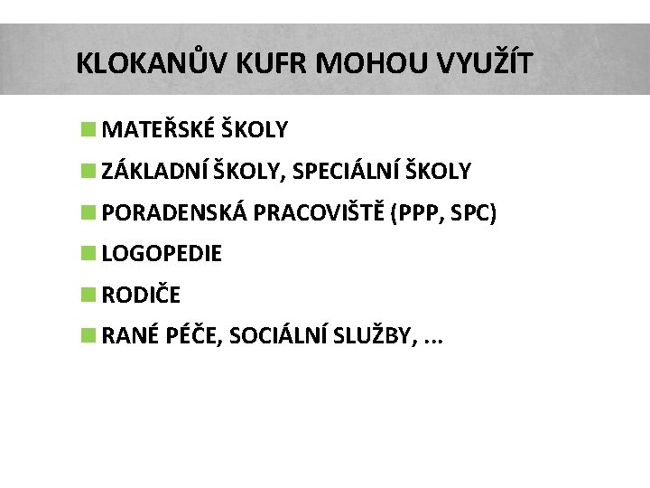 KLOKANŮV KUFR MOHOU VYUŽÍT <MATEŘSKÉ ŠKOLY <ZÁKLADNÍ ŠKOLY, SPECIÁLNÍ ŠKOLY <PORADENSKÁ PRACOVIŠTĚ (PPP, SPC)