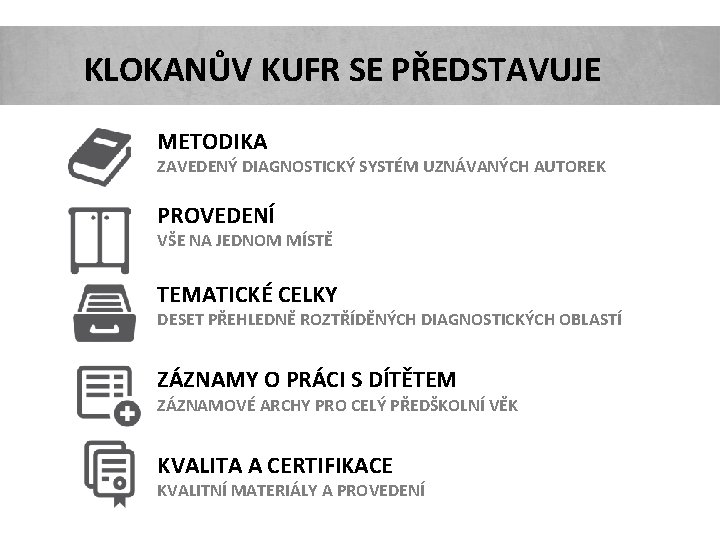 KLOKANŮV KUFR SE PŘEDSTAVUJE METODIKA ZAVEDENÝ DIAGNOSTICKÝ SYSTÉM UZNÁVANÝCH AUTOREK PROVEDENÍ VŠE NA JEDNOM