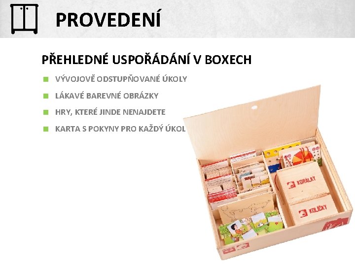 PROVEDENÍ PŘEHLEDNÉ USPOŘÁDÁNÍ V BOXECH < VÝVOJOVĚ ODSTUPŇOVANÉ ÚKOLY < LÁKAVÉ BAREVNÉ OBRÁZKY <