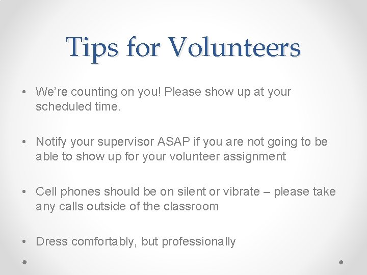 Tips for Volunteers • We’re counting on you! Please show up at your scheduled