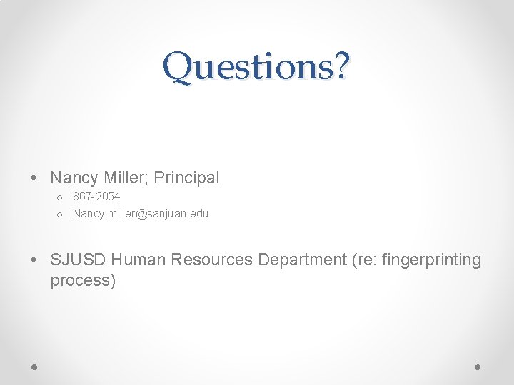 Questions? • Nancy Miller; Principal o 867 -2054 o Nancy. miller@sanjuan. edu • SJUSD