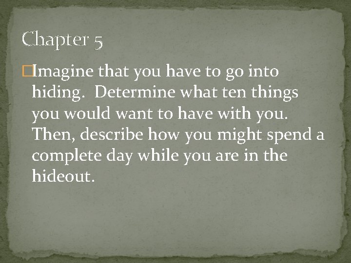 Chapter 5 �Imagine that you have to go into hiding. Determine what ten things