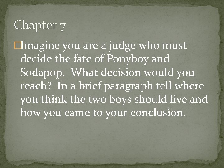 Chapter 7 �Imagine you are a judge who must decide the fate of Ponyboy