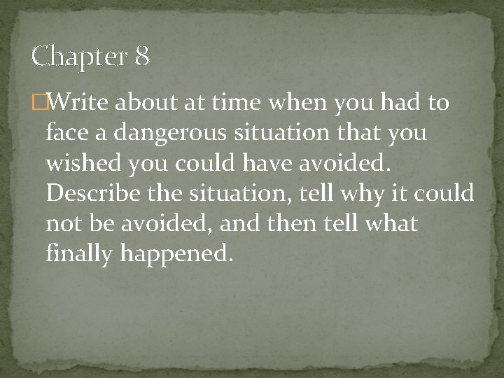 Chapter 8 �Write about at time when you had to face a dangerous situation