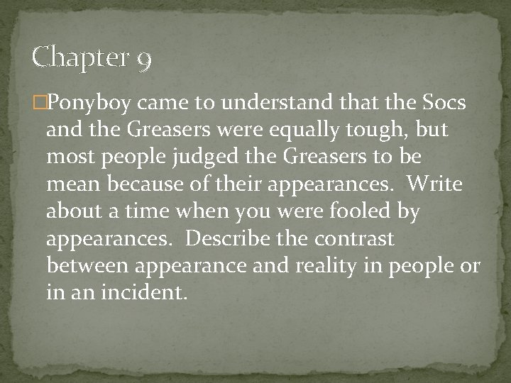 Chapter 9 �Ponyboy came to understand that the Socs and the Greasers were equally