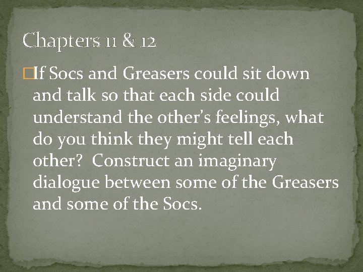 Chapters 11 & 12 �If Socs and Greasers could sit down and talk so