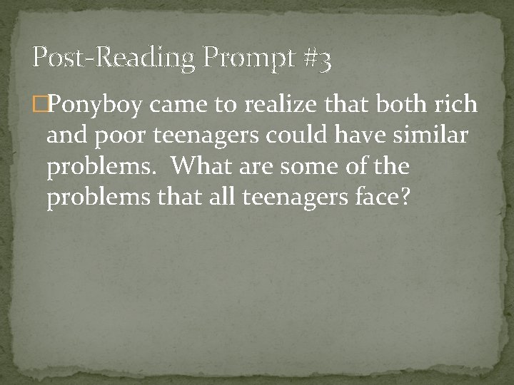 Post-Reading Prompt #3 �Ponyboy came to realize that both rich and poor teenagers could