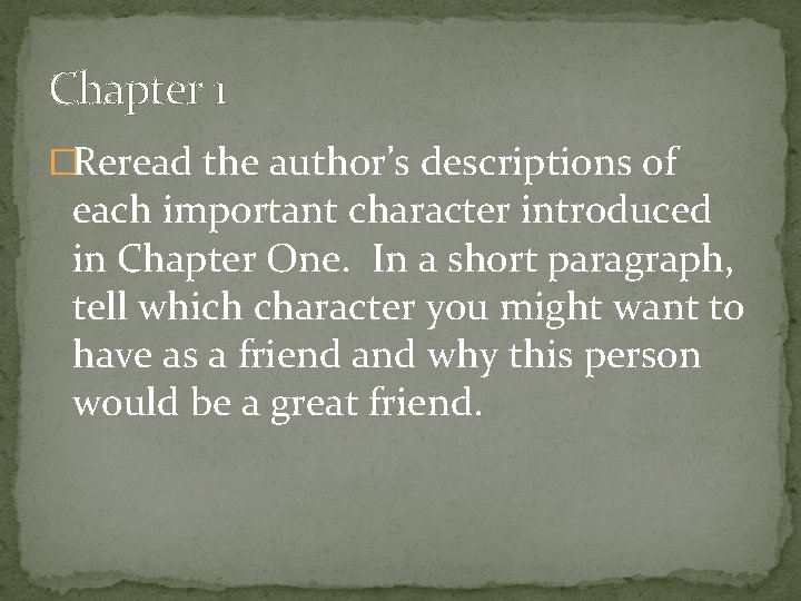 Chapter 1 �Reread the author’s descriptions of each important character introduced in Chapter One.