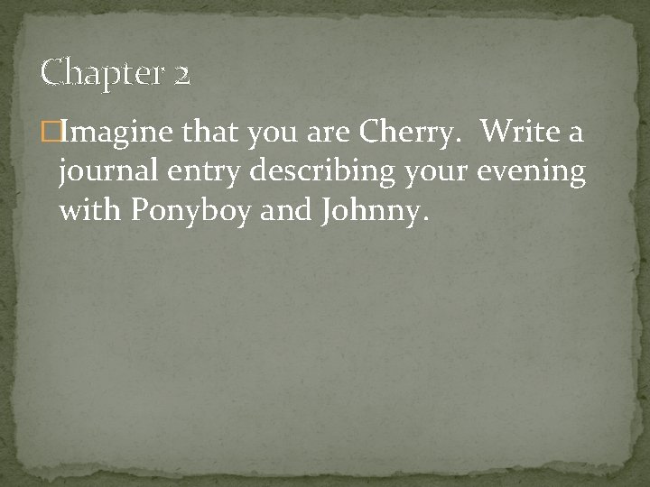 Chapter 2 �Imagine that you are Cherry. Write a journal entry describing your evening