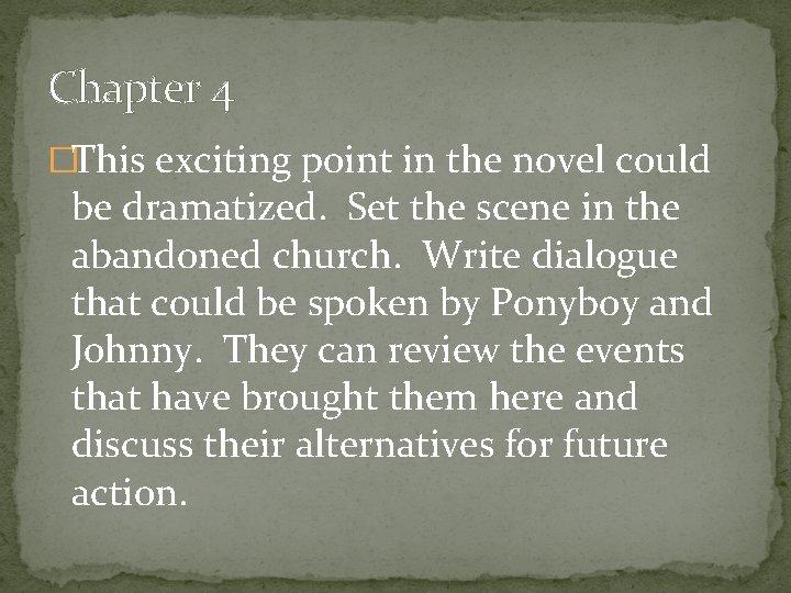 Chapter 4 �This exciting point in the novel could be dramatized. Set the scene