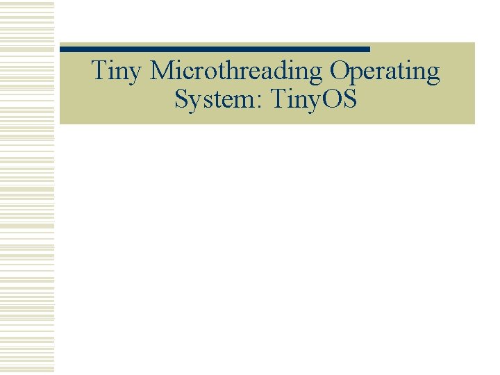 Tiny Microthreading Operating System: Tiny. OS 