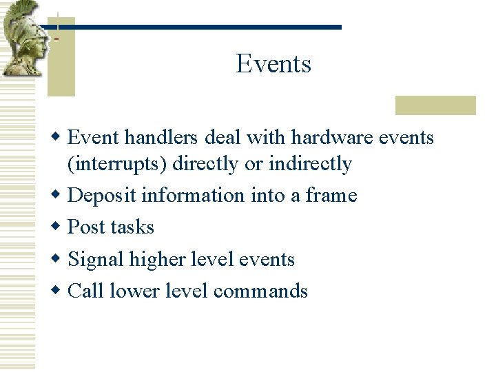 Events w Event handlers deal with hardware events (interrupts) directly or indirectly w Deposit