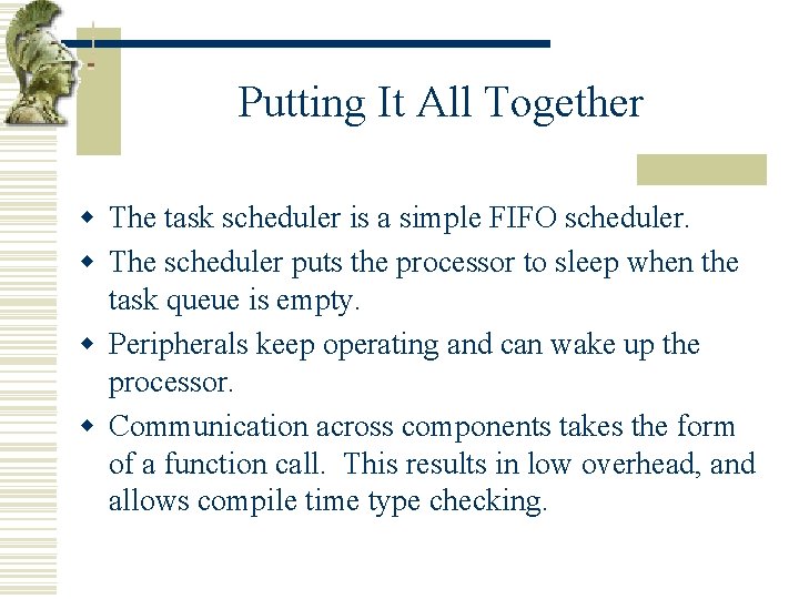 Putting It All Together w The task scheduler is a simple FIFO scheduler. w